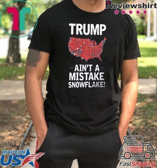 Trump Ain't A Mistake SNOWFLAKE T-Shirt