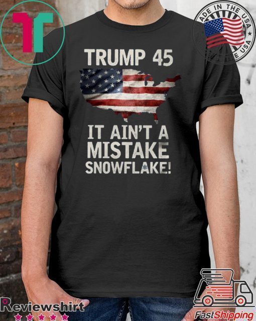 Trump Ain't A Mistake Tee Shirt