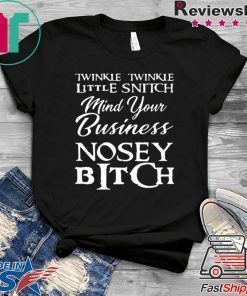 Twinkle twinkle little snitch mind your own business nosey bitch shirt