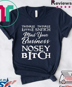 Twinkle twinkle little snitch mind your own business nosey bitch shirt