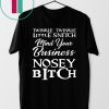 Twinkle twinkle little snitch mind your own business nosey bitch shirt