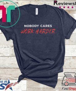 Unisex Nobody Cares Work Harder Shirt