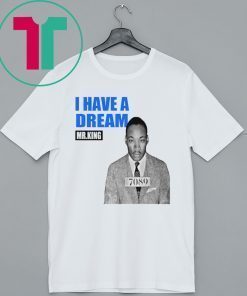 Mr.King I Have A Dream Shirt