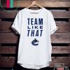 Vancouver Canucks Team Like That Shirt