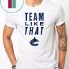 Vancouver Canucks Team Like That Unisex T-Shirt