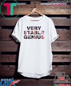 Very Stable Genius Tee Shirts