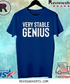 Very Stable Genius Unisex Shirt