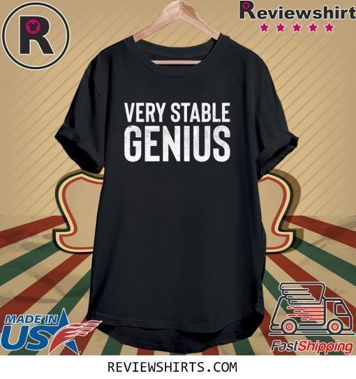 Very Stable Genius Unisex Shirt