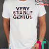 Very Stable Genius Tee Shirts