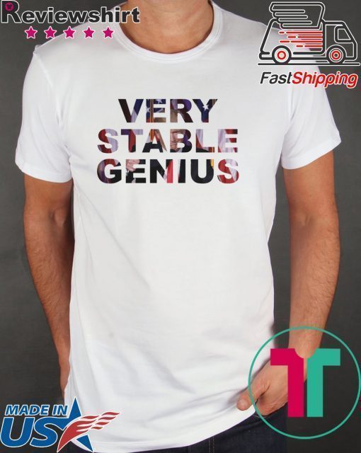 Very Stable Genius Tee Shirts