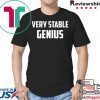 Very Stable Genius shirt