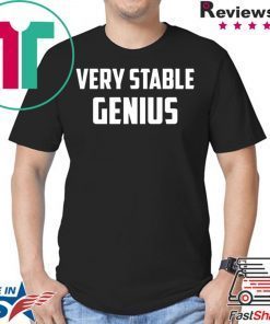 Very Stable Genius shirt