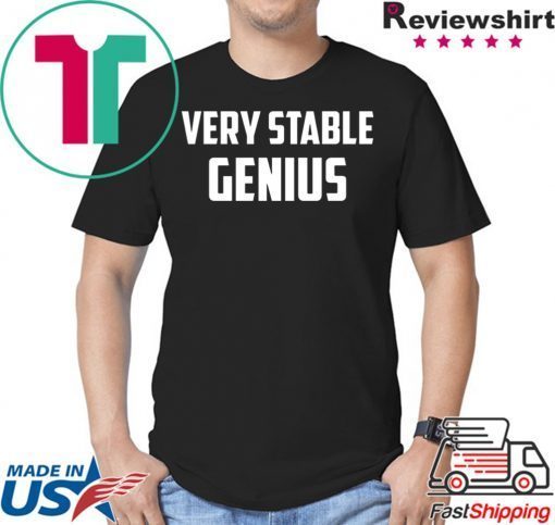 Very Stable Genius shirt