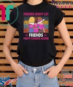 Vintage friends don't let friends fight cancer alone shirtVintage friends don't let friends fight cancer alone shirt