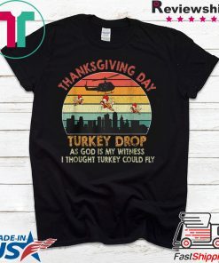 Vintage thanksgiving day turkey drop as god is my witness i thought turkey could fly shirt