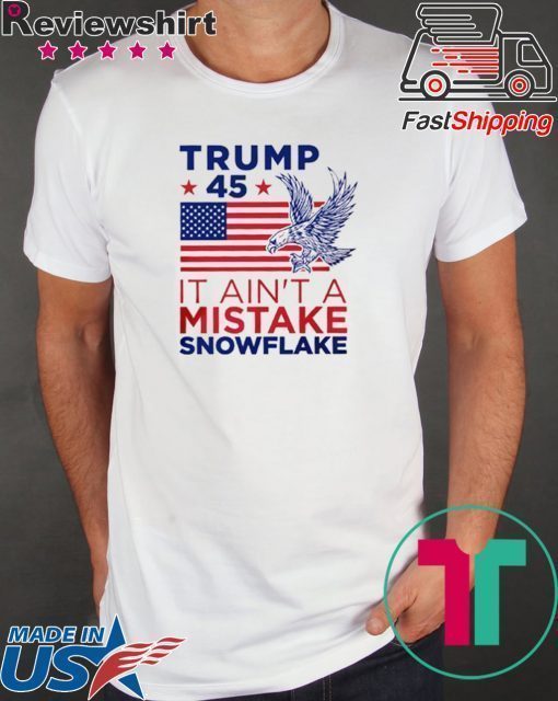Vote Trump 45 Ain't a Mistake T-Shirt