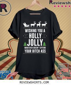 WISHING YOU A HOLLY JOLLY WHATEVER CHRISTMAS SHIRT