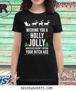 WISHING YOU A HOLLY JOLLY WHATEVER CHRISTMAS SHIRT