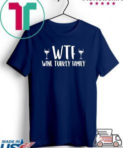 WTF wine turkey family shirt