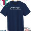 We The People She The President Tee Shirt