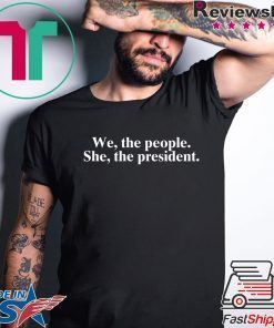 We The People She The President Tee Shirt