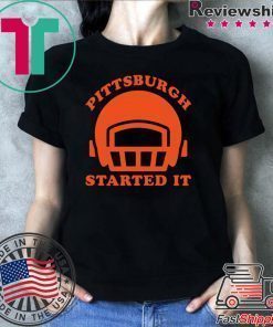 We must never forget Pittsburgh Started It T-Shirt