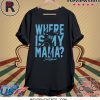 Where Is My Mama Shirt Jerome Baker Tee
