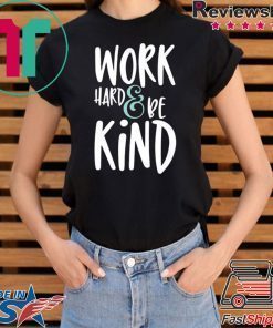 Work Hard And Be Kind Unisex adult T shirt