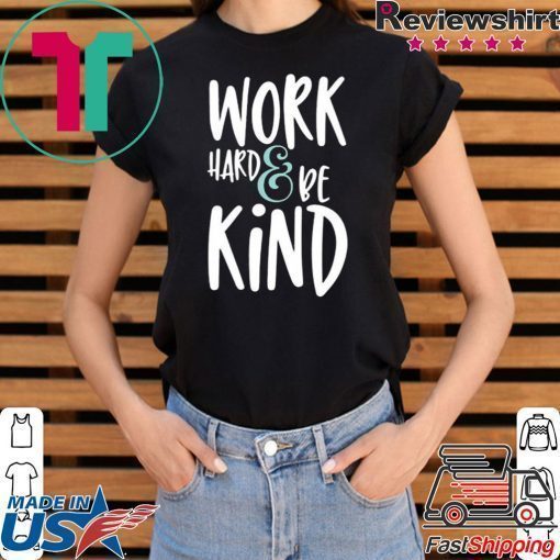 Work Hard And Be Kind Unisex adult T shirt