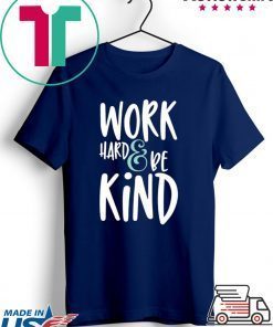 Work Hard And Be Kind Unisex adult T shirt