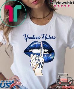Yankees Haters Lips Shut The Fuck Up Shirt