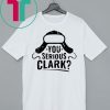 You Serious Clark Funny Christmas T-Shirt