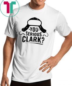 You Serious Clark Funny Christmas T-Shirt