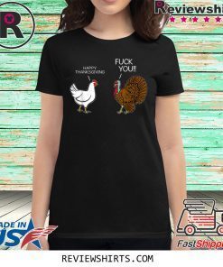fuck you chicken turkey hates happy thanksgiving shirt