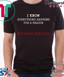 i know everything happens for a reason but wtf T-Shirt