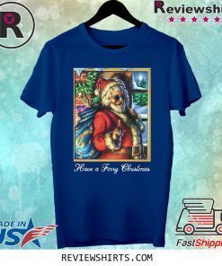 santa claus have a ferry christmas shirt
