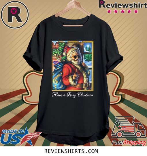 santa claus have a ferry christmas shirt