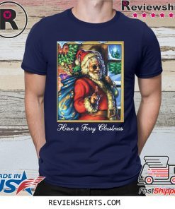 santa claus have a ferry christmas shirt