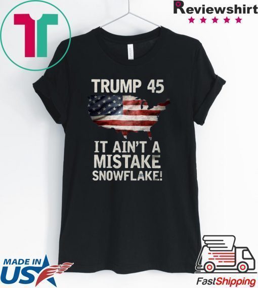 Trump 45 It Ain't A Mistake Snowflake US T-Shirt