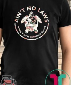 Ain't No Laws When Youre Drinking Claws Flower Shirt