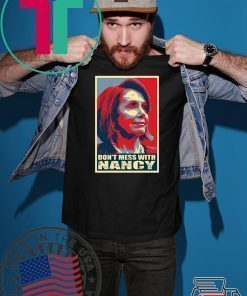 Anti Trump Don't Mess with Nancy Pelosi T-Shirt