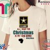 Army Mom All I want for Christmas is my son home shirt