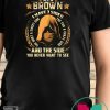Assassin As a Brown i have 3 sides and the side you never want to see shirt