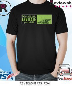 BABY YODA MY CHILD CAN LEVITATE YOUR CHILD T-SHIRT