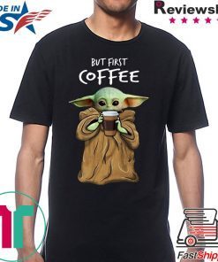 Baby Yoda But First Coffee Tee Shirt