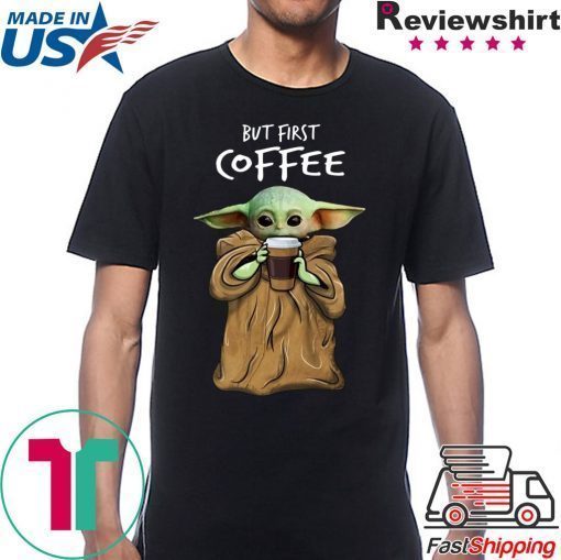 Baby Yoda But First Coffee Tee Shirt