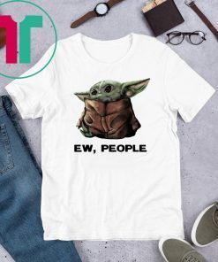 Baby Yoda Ew People T-Shirt