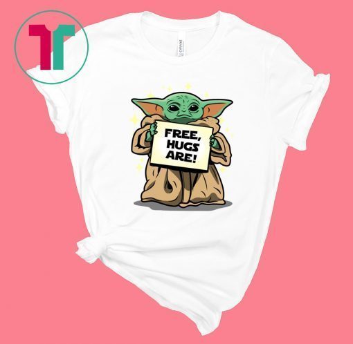 Baby Yoda Free Hugs Are Tee Shirt