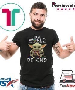 Baby Yoda In A World Where You Can Be Anything Be Kind Tee Shirt