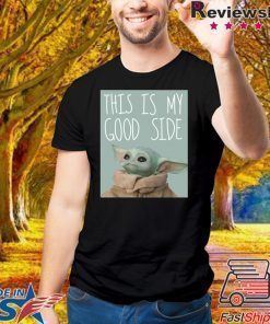 Baby Yoda Mandalorian The Child This Is My Good Side Shirt